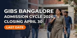GIBS Bangalore Final Admission Cycle 2026 Closing April 30 Apply Now